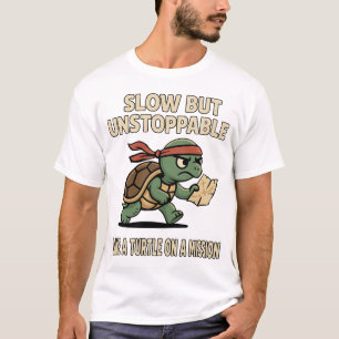 Slow but Unstoppable – Funny Turtle on a Mission T-Shirt
