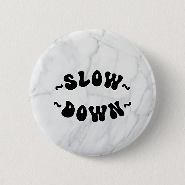 Slow Down 6 Cm Round Badge (Front)