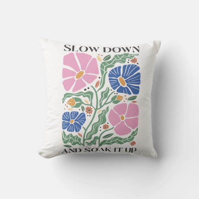Slow Down and Soak it Up, Floral  Cushion (Front)