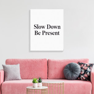 Slow Down, Be Present" Minimalist Canvas Art