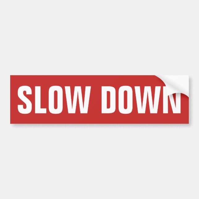 Slow Down Bumper Sticker (Front)