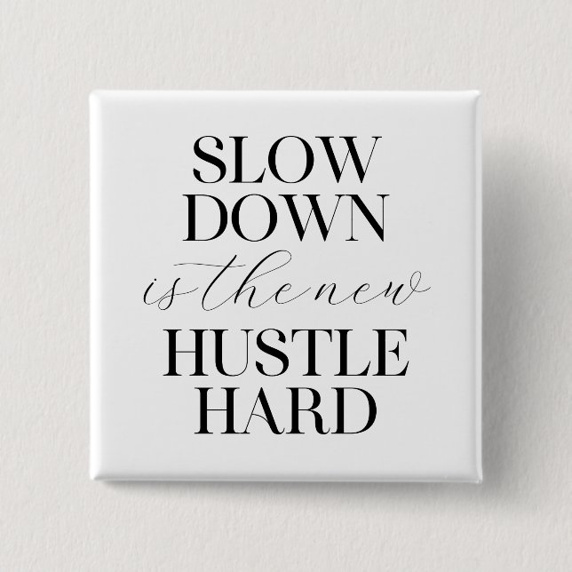Slow Down Is The New Hustle Hard  15 Cm Square Badge (Front)