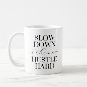 Slow Down Is The New Hustle Hard  Coffee Mug