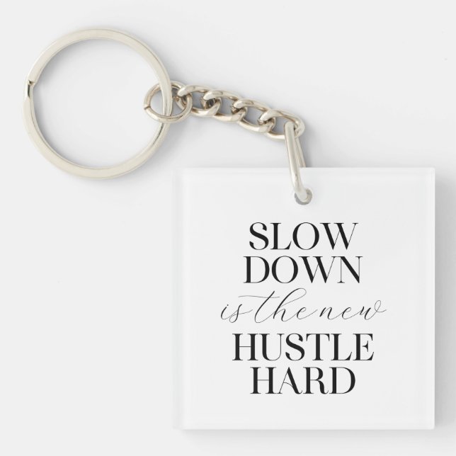 Slow Down Is The New Hustle Hard  Key Ring (Front)