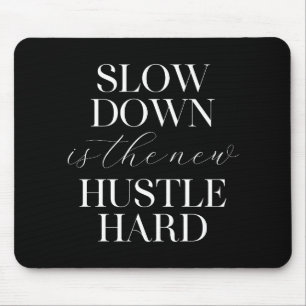 Slow Down Is The New Hustle Hard  Mouse Mat