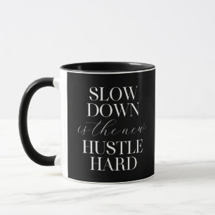 Slow Down Is The New Hustle Hard  Mug