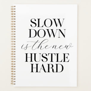 Slow Down Is The New Hustle Hard Planner