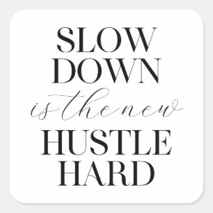 Slow Down Is The New Hustle Hard  Square Sticker