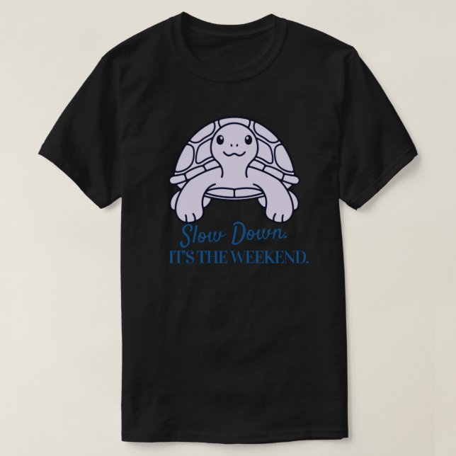 Slow Down It’s the Weekend Minimal Turtle Quote T-Shirt (Design Front)