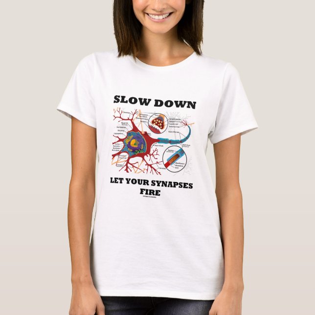 Slow Down Let Your Synapses Fire Neuron / Synapse T-Shirt (Front)