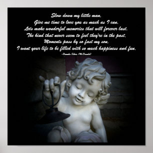 Slow down my little man,...Poem Poster-by Me Poster