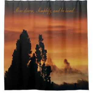 Slow down, Simplify, and be kind...... Shower Curtain