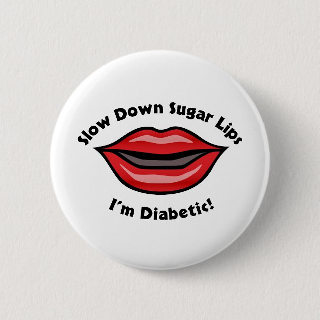 Slow Down Sugar Lips, I’m Diabetic 6 Cm Round Badge (Front)