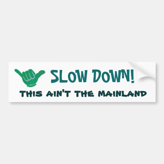 SLOW DOWN! this ain't the mainland Bumper Sticker (Front)