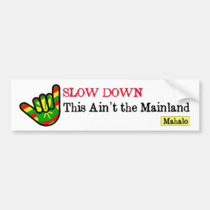 Slow Down This Ain't the Mainland Hawaiian Bumper Sticker