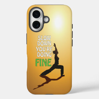 Slow Down You're Doing Fine Motivational Yoga iPhone 16 Case