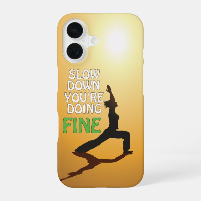 Slow Down You're Doing Fine Motivational Yoga iPhone 16 Case (Back)