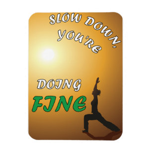 Slow Down You're Doing Fine Motivational Yoga Magnet
