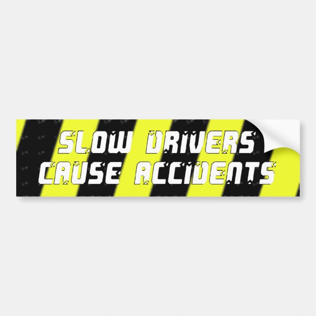 Slow Drivers Cause Accidents Bumper Sticker (Front)
