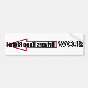 Slow Drivers Keep Right ! Bumper Sticker