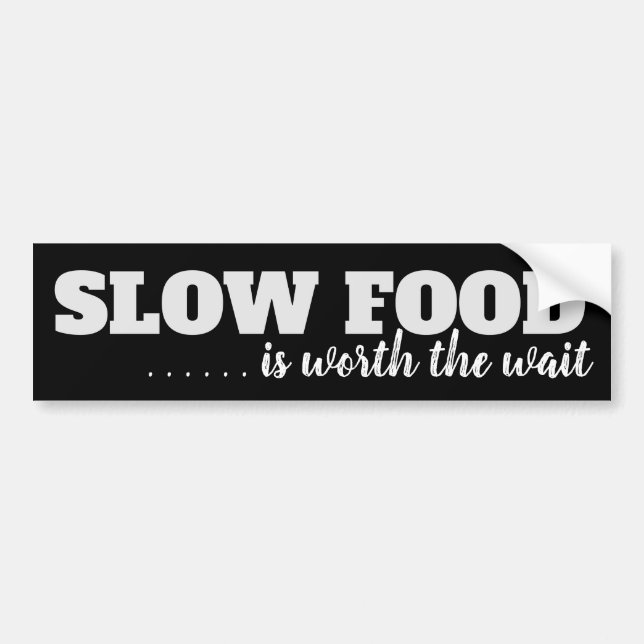 Slow Food is Worth the Wait Bumpersticker Bumper Sticker (Front)