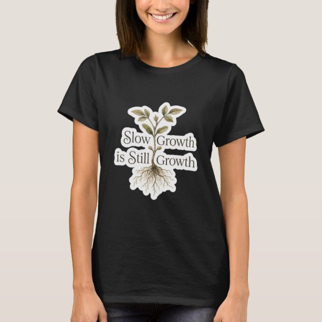 Slow Growth is Still Growth T-Shirt (Front)