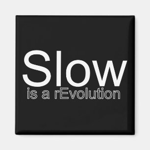 Slow is a rEvolution Magnet   White on Black