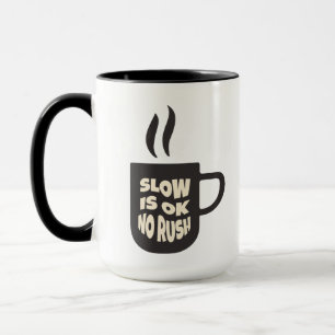 Slow is ok no rush Tea mug