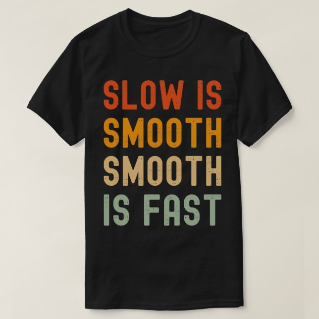 slow is smooth smooth is fast T-Shirt (Design Front)