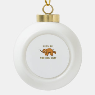 Slow is the new fast - relaxed and funny sloth T-S Ceramic Ball Christmas Ornament
