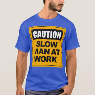 Slow Man at Work T-Shirt