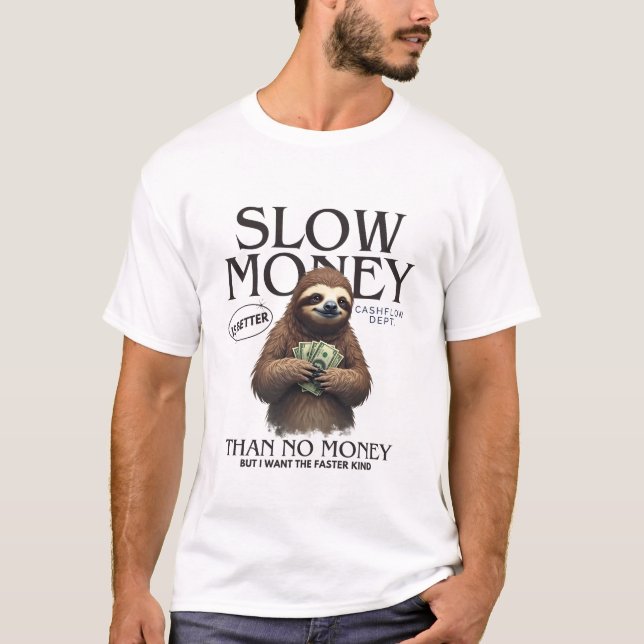 Slow money is better than no money T-Shirt (Front)