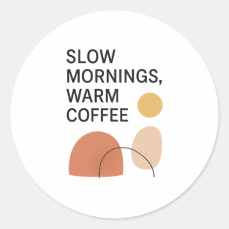 Slow Mornings Warm Coffee Aesthetic Classic Round Sticker