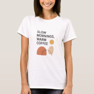 Slow Mornings Warm Coffee Aesthetic T-Shirt