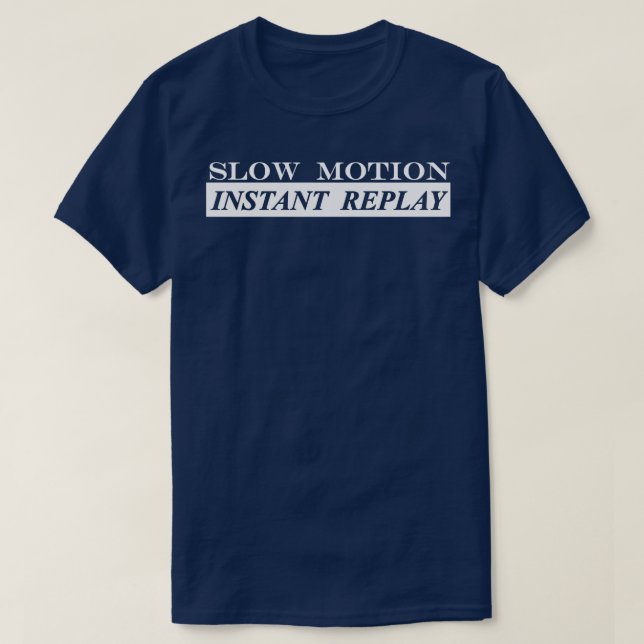slow motion instant replay T-Shirt (Design Front)