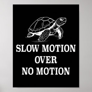 Slow Motion Over No Motion Turtle Meme 1  Poster