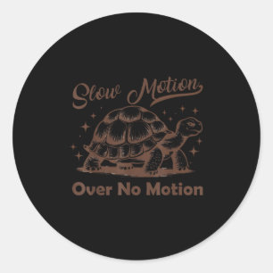 Slow Motion Over No Motion Turtle Meme Men Women  Classic Round Sticker