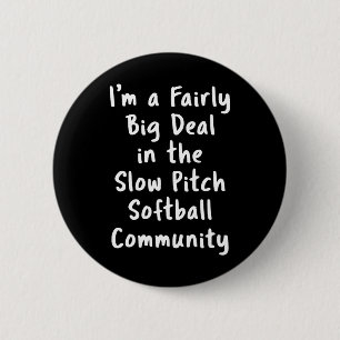 Slow Pitch Softll Big Deal Sarcastic Funny Saying  6 Cm Round Badge