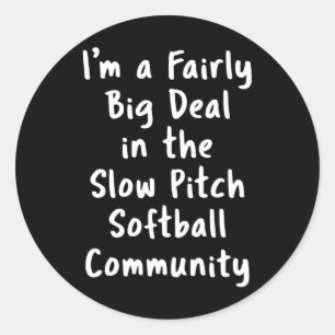 Slow Pitch Softll Big Deal Sarcastic Funny Saying  Classic Round Sticker