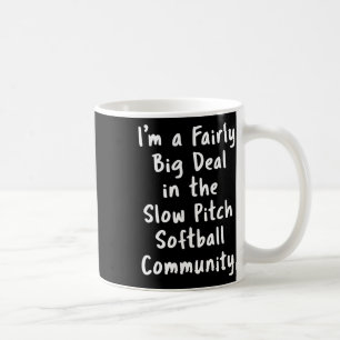 Slow Pitch Softll Big Deal Sarcastic Funny Saying  Coffee Mug