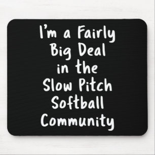 Slow Pitch Softll Big Deal Sarcastic Funny Saying Mouse Mat
