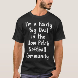 Slow Pitch Softll Big Deal Sarcastic Funny Saying T-Shirt