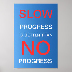 Slow Progress Is Better Than No Progress - Poster