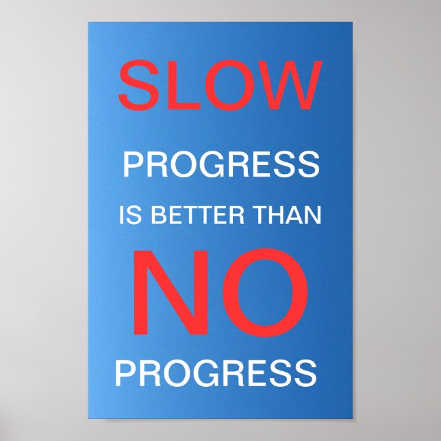 Slow Progress Is Better Than No Progress - Poster (Front)