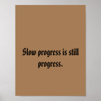 Slow progress is still progress.