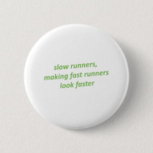 Slow runners making fast runners look faster 6 cm round badge