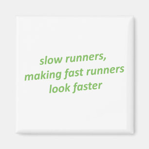 Slow runners making fast runners look faster magnet