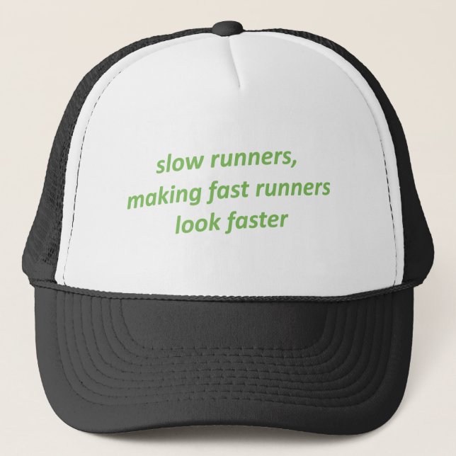 Slow runners making fast runners look faster trucker hat (Front)