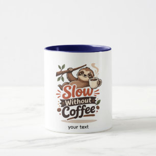 Slow Without Coffee Funny Sloth Mug