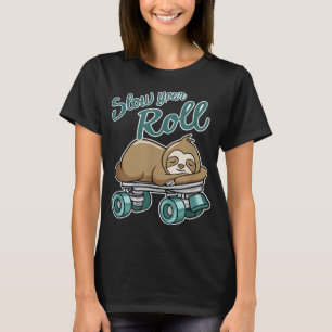 Slow Your Roll Cute Animal Sloth On A Roller Skate T-Shirt